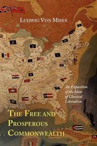 The Free and Prosperous Commonwealth; An Exposition of the Ideas of Classical Liberalism