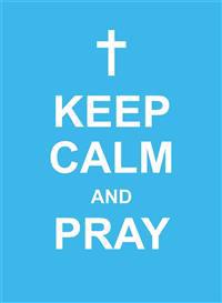 Keep Calm and Pray