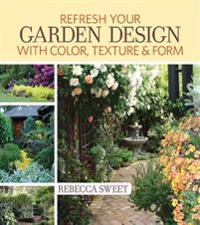 Freshen Up Your Garden Design with Color, Texture and Form