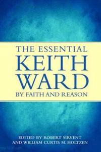 By Faith and Reason: The Essential Keith Ward