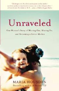 Unraveled: One Woman's Story of Moving Out, Moving On, and Becoming a Different Kind of Mother