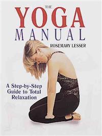 The Yoga Manual: A Step-By-Step Guide to Gentle Stretching & Total Relaxation