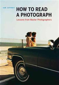 How to Read a Photograph: Lessons from Master Photographers
