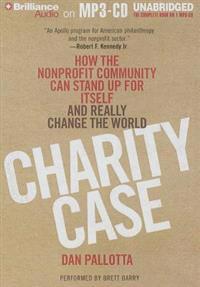 Charity Case: How the Nonprofit Community Can Stand Up for Itself and Really Change the World