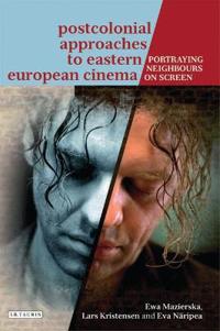 Postcolonial Approaches to Eastern European Cinema