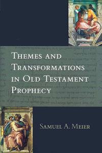 Themes and Transformations in Old Testament Prophecy