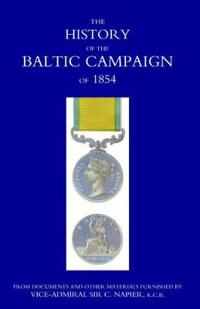 History of the Baltic Campaign of 1854, from Documents And Other Materials Furnished by Vice-admiral Sir C. Napier