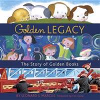 Golden Legacy: How Golden Books Won Children's Hearts, Changed Publishing Forever, and Became an American Icon Along the Way