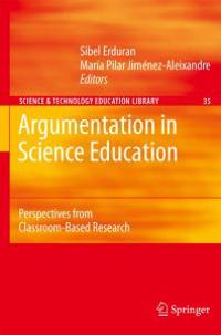 Argumentation in Science Education: Perspectives from Classroom-Based Research