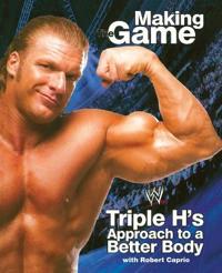 Triple H: Making the Game: Triple H's Approach to a Better Body