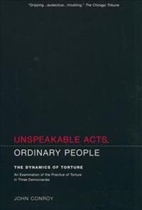 Unspeakable Acts, Ordinary People: The Dynamics of Torture