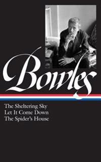 Paul Bowles: The Sheltering Sky/ Let It Come Down/ The Spider's House