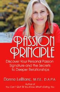The Passion Principle: Discover Your Passion Signature and the Secrets to Deeper Relationships in Life, Love and Work