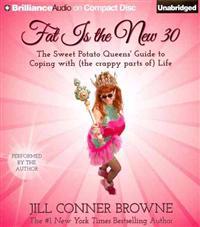 Fat Is the New 30: The Sweet Potato Queens' Guide to Coping with (the Crappy Parts Of) Life