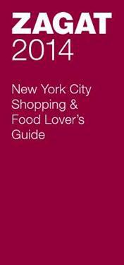 Zagat New York City Shopping & Food Lover's Guide 2014