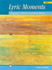 Lyric Moments, Bk 1: 8 Expressive Solos for Intermediate Pianists