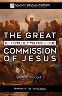 The Great Yet Completely Misunderstood Commission of Jesus: The Original Hebrew Understanding of Discipleship