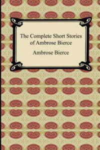 The Complete Short Stories of Ambrose Bierce