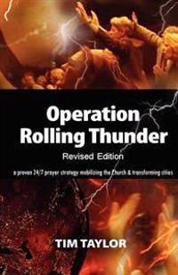 Operation Rolling Thunder: A Proven 24/7 Prayer Strategy Mobilizing the Church and Transforming Cities