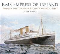 RMS Empress of Ireland: Pride of the Canadian Pacific's Atlantic Fleet