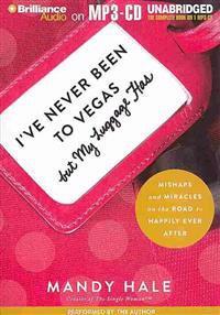 I've Never Been to Vegas, But My Luggage Has: Mishaps and Miracles on the Road to Happily Ever After