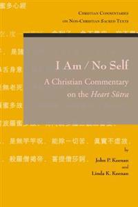I Am / No Self: A Christian Commentary on the Heart Sutra