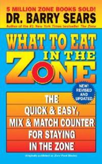 What to Eat in the Zone: The Quick & Easy, Mix & Match Counter for Staying in the Zone