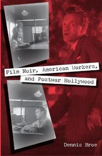 Film Noir, American Workers, and Postwar Hollywood