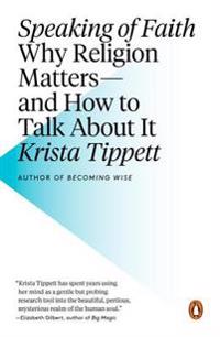 Speaking of Faith: Why Religion Matters--And How to Talk about It