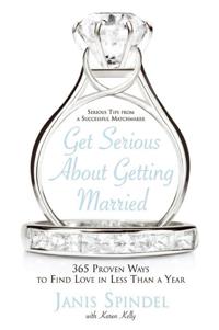 Get Serious about Getting Married: 365 Proven Ways to Find Love in Less Than a Year