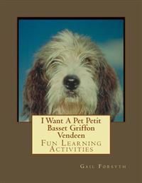 I Want a Pet Petit Basset Griffon Vendeen: Fun Learning Activities