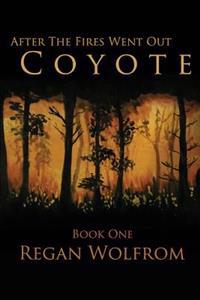 After the Fires Went Out: Coyote: Book One of the Post-Apocalyptic Series