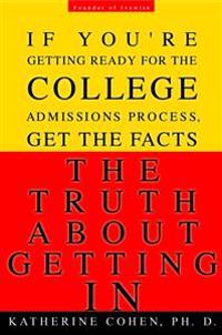 The Truth about Getting in: The Top College Advisor Tells You Everything You Need to Know