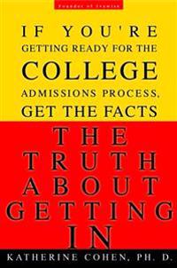 The Truth about Getting in: The Top College Advisor Tells You Everything You Need to Know