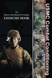 USMC Combat Conditioning: Marine Corps Martial Arts Program Exercise Book