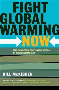 Fight Global Warming Now: The Handbook for Taking Action in Your Community