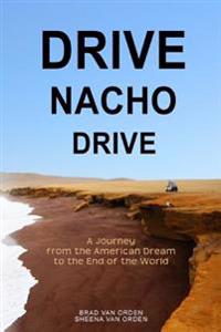 Drive Nacho Drive: A Journey from the American Dream to the End of the World