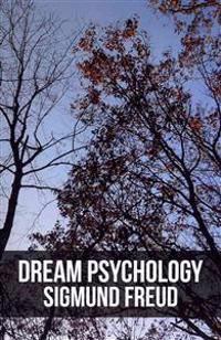 Dream Psychology: Psychoanalysis for Beginners