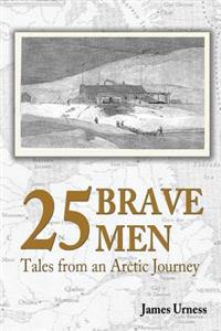 25 Brave Men: Tales from an Arctic Journey