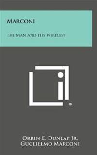 Marconi: The Man and His Wireless