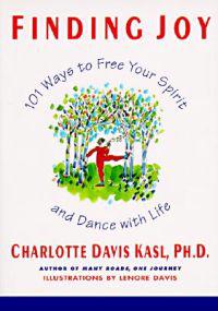 Finding Joy: 101 Ways to Free Your Spirit and Dance with Life, First Edition