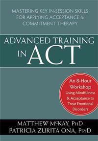 Advanced Training in ACT: Mastering Key In-Session Skills for Applying Acceptance and Commitment Therapy