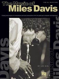 The Music of Miles Davis: A Study and Analysis of Compositions and Solo Transcriptions from the Great Jazz Composer and Improviser