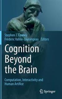 Cognition Beyond the Brain: Computation, Interactivity and Human Artifice