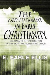 The Old Testament in Early Christianity: Canon and Interpretation in the Light of Modern Research