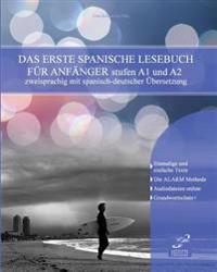 Das Erste Spanische Lesebuch Fur Anfanger: Stufen A1 Und A2 Zweisprachig Mit Spanisch-Deutscher Ubersetzung