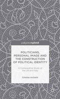 Politicians, Personal Image and the Construction of Political Identity