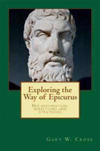 Exploring the Way of Epicurus: His Destination, Directions and Strategies