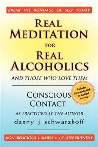 Real Meditation for Real Alcoholics: And Those Who Love Them