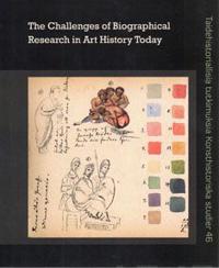 The Challenges of Biographical Research in Art History Today